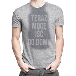 Teraz mogę iść do domu męska koszulka