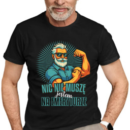 Nic nie muszę, jestem na emeryturze - męska