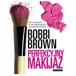 PERFEKCYJNY MAKIJAŻ. DLA WSZYSTKICH - OD POCZĄTKUJĄCYCH