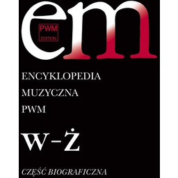 ENCYKLOPEDIA MUZYCZNA PWM. CZĘŚĆ BIOGRAFICZNA TOM 12 "W-Ż"