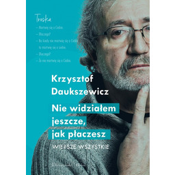 Nie widziałem, jak płaczesz. Wiersze wszystkie
