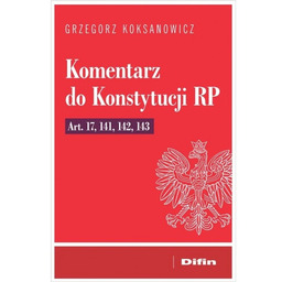 Komentarz do Konstytucji RP art. 17, 141, 142,