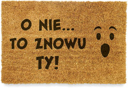 Wycieraczka kokosowa "O NIE TO ZNOWU TY"
