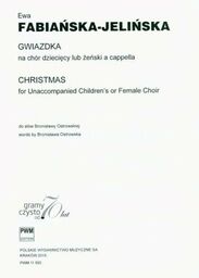 Ewa Fabiańska-Jelińska GWIAZDKA NA CHÓR DZIECIĘCY LUB ŻEŃSKI
