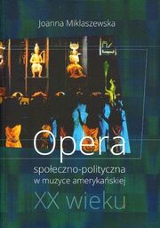 OPERA SPOŁECZNO-POLITYCZNA W MUZYCE AMERYKAŃSKIEJ XX WIEKU Joanna