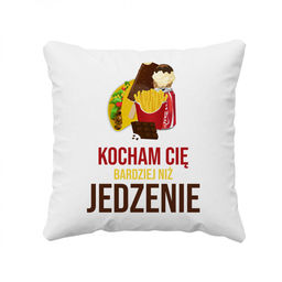 Kocham Cię bardziej niż jedzenie - poduszka