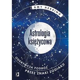 Astrologia księżycowa. Odkrywcza podróż przez znaki zodiaku