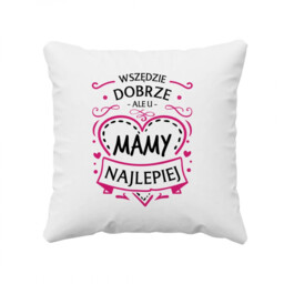 Wszędzie dobrze, ale u mamy najlepiej - poduszka