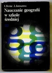 Irena Berne, Jadwiga Jaroszowa NAUCZANIE GEOGRAFII W SZKOLE