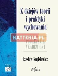 Czesław Kupisiewicz Z DZIEJÓW TEORII I PRAKTYKI WYCHOWANIA.