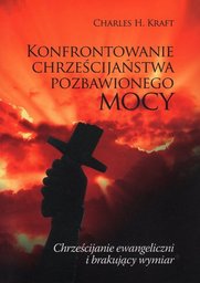 Konfrontowanie chrześcijaństwa pozbawionego mocy - Charles H. Kraft