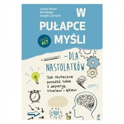 W pułapce myśli - dla nastolatków Jak skutecznie