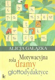 Alicja Gałązka MOTYWACYJNA ROLA DRAMY W GLOTTODYDAKTYCE