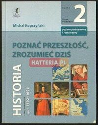 HISTORIA. POZNAĆ PRZESZŁOŚĆ, ZROZUMIEĆ DZIŚ. KLASA 2, CZĘŚĆ