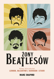 Żony Beatlesów. Kobiety, które pokochali Lennon, McCartney, Harrison