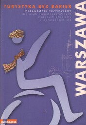 WARSZAWA. PRZEWODNIK TURYSTYCZNY DLA OSÓB NIEPEŁNOSPRAWNYCH MAJĄCYCH PROBLEMY