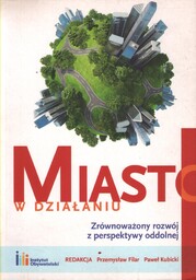 MIASTO W DZIAŁANIU. ZRÓWNOWAŻONY ROZWÓJ Z PERSPEKTYWY ODDOLNEJ