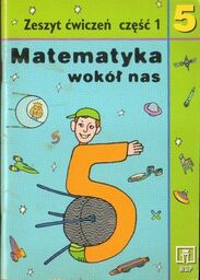 MATEMATYKA WOKÓŁ NAS. ZESZYT ĆWICZEŃ KL. 5 CZ.