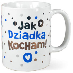 Kubek ceramiczny z napisem Jak dziadka kocham!