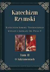 Katechizm Rzymski. Tom 2 O sakramentach. Katechizm Soboru