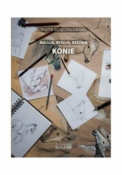 Akademia Jeździecka Książka Rysują, malują, rzeźbią konie -