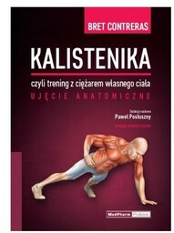 KALISTENIKA, CZYLI TRENING Z CIĘŻAREM WŁASNEGO CIAŁA. UJĘCIE
