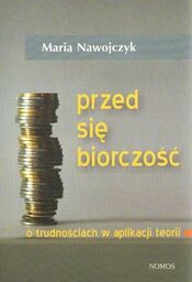 PRZEDSIĘBIORCZOŚĆ. O TRUDNOŚCIACH W APLIKACJI TEORII Maria Nawojczyk