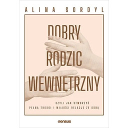 Dobry Rodzic Wewnętrzny, czyli jak stworzyć pełną troski
