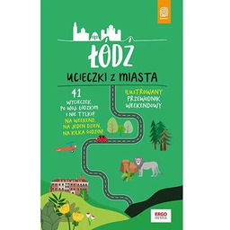 Łódź. Ucieczki z miasta. Przewodnik weekendowy