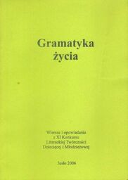 GRAMATYKA ŻYCIA. WIERSZE I OPOWIADANIA Z XI KONKURSU