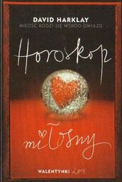 David Harklay MIŁOŚĆ RODZI SIĘ WŚRÓD GWIAZD. HOROSKOP