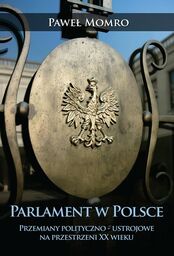 PARLAMENT W POLSCE: PRZEMIANY POLITYCZNO-USTROJOWE NA PRZESTRZENI XX