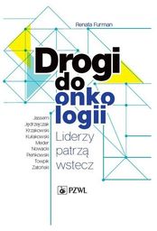 Drogi do onkologii Liderzy patrzą wstecz