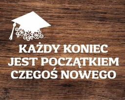 Każdy koniec jest początkiem czegoś nowego- wycinanka