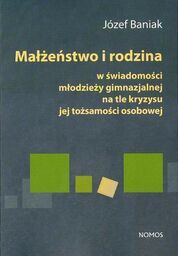 MAŁŻEŃSTWO I RODZINA W ŚWIADOMOŚCI MŁODZIEŻY GIMNAZJALNEJ