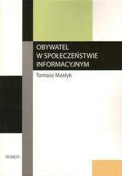 OBYWATEL W SPOŁECZEŃSTWIE INFORMACYJNYM. TEORIA I PRAKTYKA Tomasz