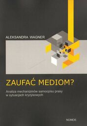ZAUFAĆ MEDIOM? ANALIZA MECHANIZMÓW SAMOOPISU PRASY W SYTUACJACH