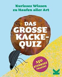 Das große Kacke-Quiz: Kurioses Wissen zu Haufen aller