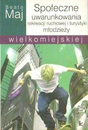 SPOŁECZNE UWARUNKOWANIA REKREACJI RUCHOWEJ I TURYSTYKI MŁODZIEŻY WIELKOMIEJSKIEJ