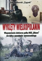 WYKLĘTY WIELKOPOLANIN. WSPOMNIENIA ŻOŁNIERZA PUŁKU NSZ SIKORA NIE
