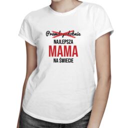 Prawdopodobnie najlepsza mama na świecie - damska koszulka