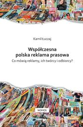 WSPÓŁCZESNA POLSKA REKLAMA PRASOWA. CO MÓWIĄ REKLAMY, ICH
