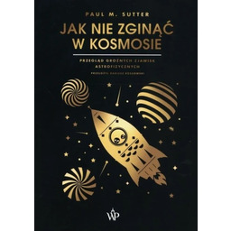 JAK NIE ZGINĄĆ W KOSMOSIE Paul M. Sutter