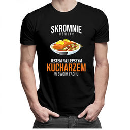 Skromnie mówiąc, jestem najlepszym kucharzem w swoim fachu