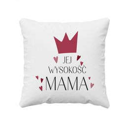 Jej Wysokość Mama - poduszka z nadrukiem