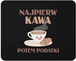 Najpierw kawa, potem podatki - podkładka pod mysz