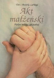 Akt Małżeński. Piękno miłości seksualnej - Tim