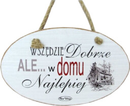 Tabliczka drewniana - Wszędzie dobrze Ale... w domu