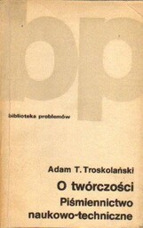 Adam T. Troskolański O TWÓRCZOŚCI. PIŚMIENNICTWO NAUKOWO-TECHNICZNE [antykwariat]