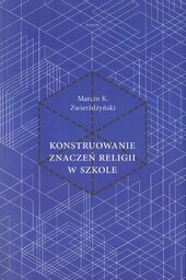 KONSTRUOWANIE ZNACZEŃ RELIGII W SZKOLE